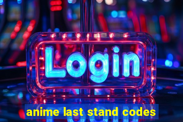 anime last stand codes